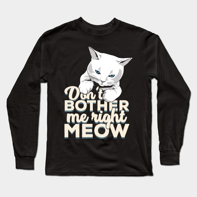 Don't Bother Me Right Meow Cat Owner Gift Long Sleeve T-Shirt by Dolde08